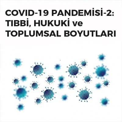 COVID-19 PANDEMİSİ: TIBBİ, HUKUKİ VE TOPLUMSAL BOYUTLARI
