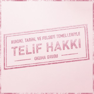 Hukuki, Felsefi ve Tarihi Temelleriyle Telif Hakkı Okuma Grubu